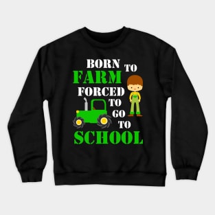 Born to farm forced to go to school, kids gift idea Crewneck Sweatshirt